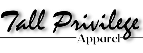 Tall Privilege Apparel